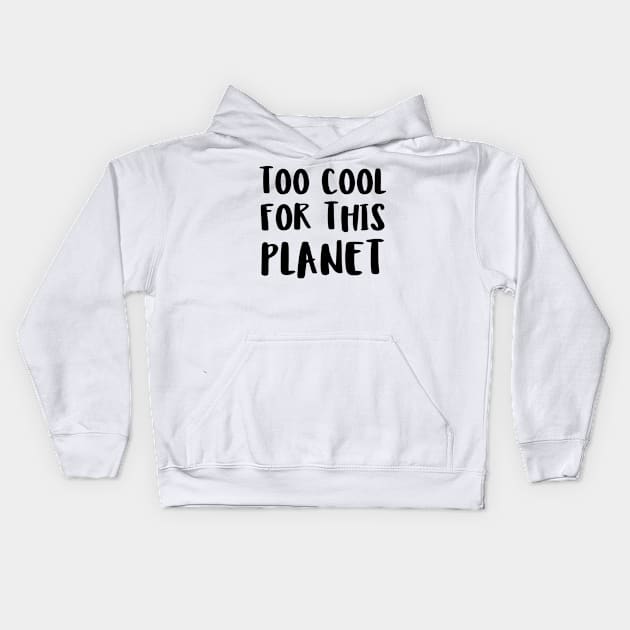 too cool for this planet Kids Hoodie by juinwonderland 41